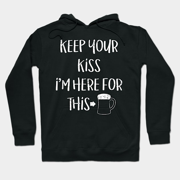 Keep Your Kiss I'm Here For This St Patricks Day Hoodie by Bobtees